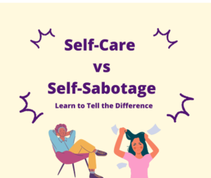 Self-Care vs. Self-Sabotage: Understanding the Fine Line